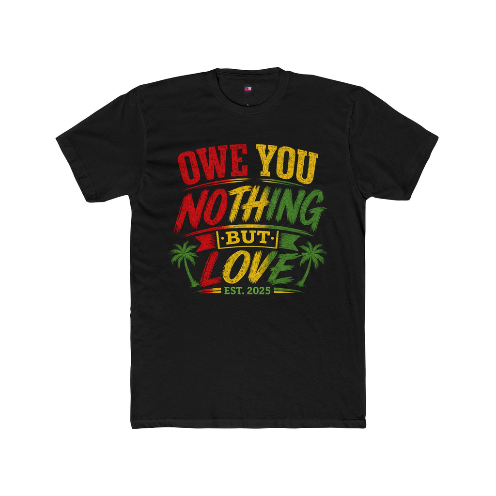 Owe You Nothing But Love T-Shirt — Rasta Palm Vacation Tee