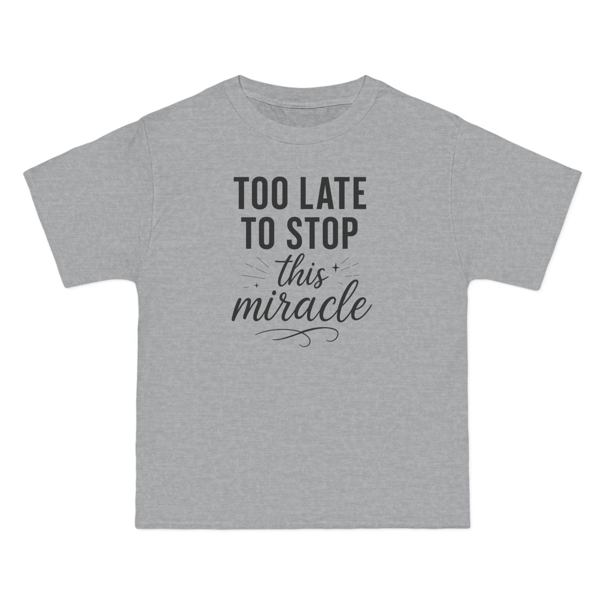Beefy-T®  Short-Sleeve T-Shirt, Inspirational T-Shirt with 'Too Late to Stop This Miracle' Quote – Motivational Tee for Daily Wear, Gift, Charity Events