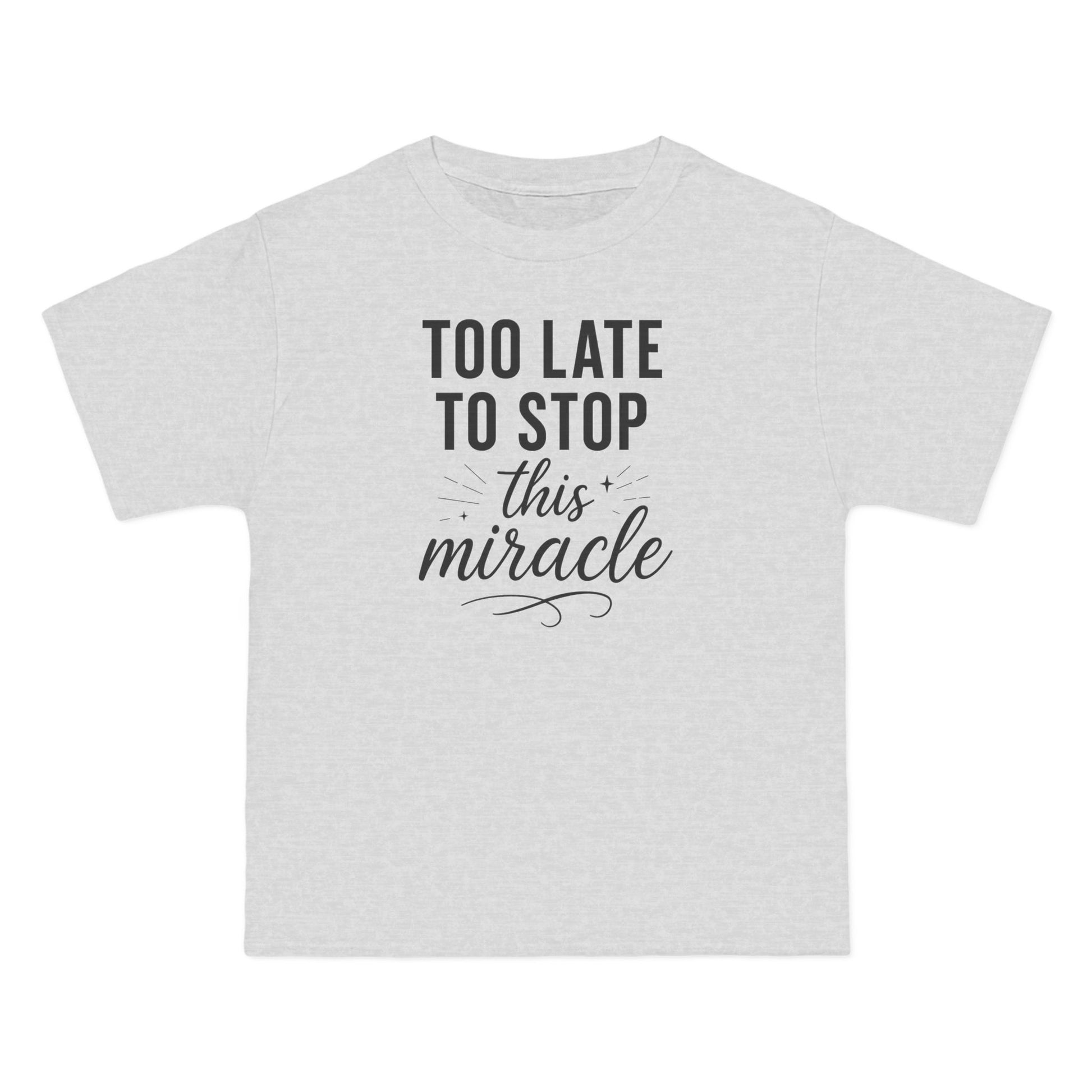 Beefy-T®  Short-Sleeve T-Shirt, Inspirational T-Shirt with 'Too Late to Stop This Miracle' Quote – Motivational Tee for Daily Wear, Gift, Charity Events