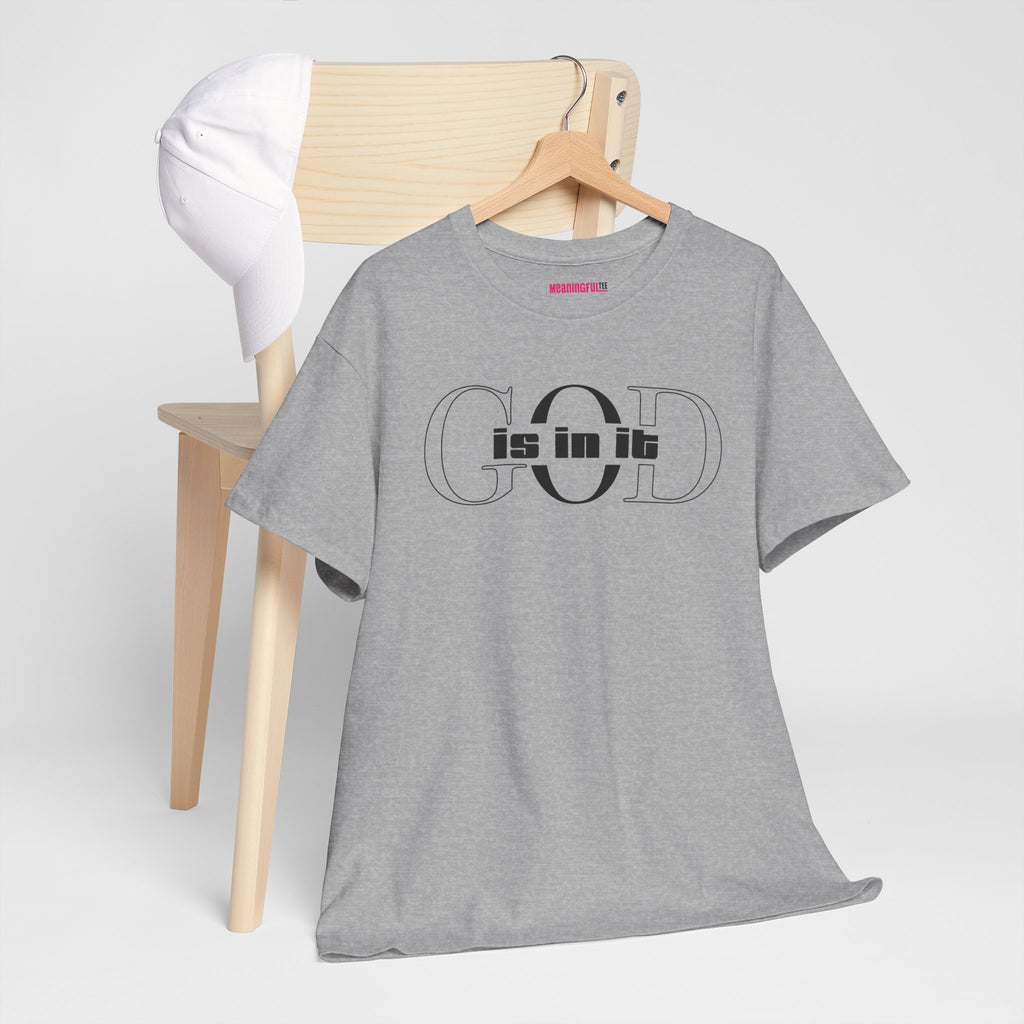 God is in it, Unisex Heavy Cotton Tee - Christian T-shirt, Faith-based-tee, Comfortable Casual Wear, Perfect for Church, Everyday Style, Gift for Friends, Summer Outfits, Relaxed Vibes