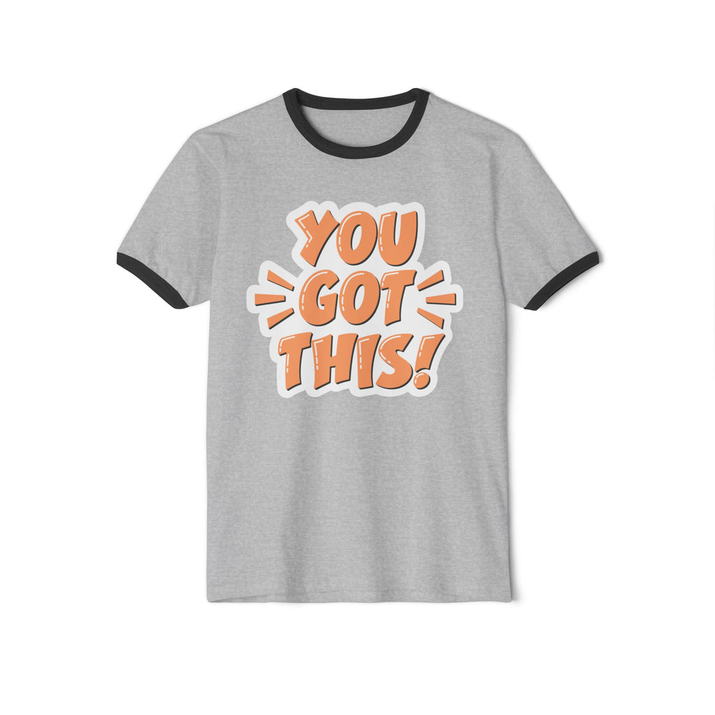 You Got This Motivational Unisex Cotton Ringer T-Shirt - Positive Vibes, Inspiring Apparel, Gift for Friends, Everyday Wear, Casual Style