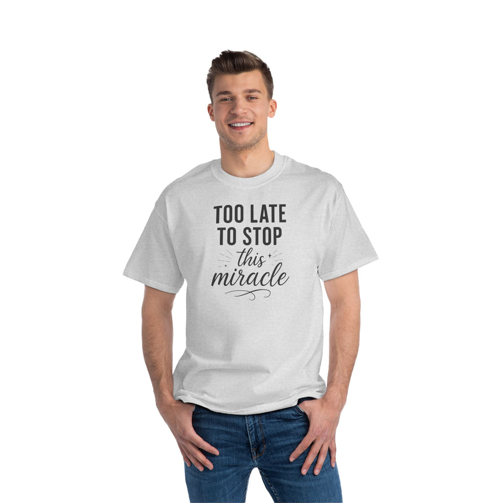 Beefy-T®  Short-Sleeve T-Shirt, Inspirational T-Shirt with 'Too Late to Stop This Miracle' Quote – Motivational Tee for Daily Wear, Gift, Charity Events
