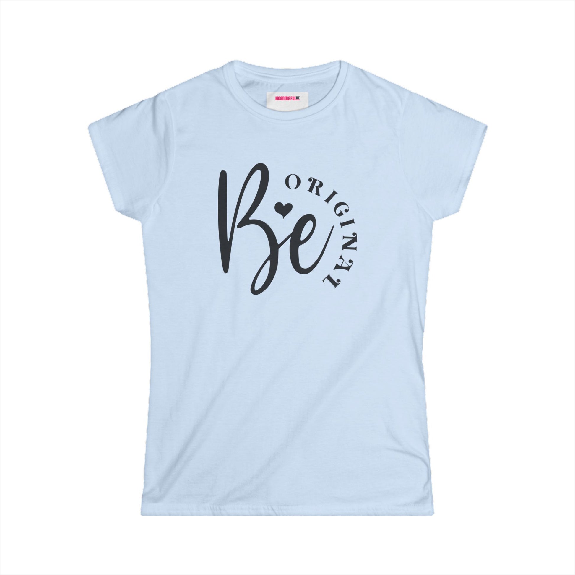 Be Original Women's Minimalist Softstyle Tee, Casual Top, Everyday Wear, Gift for Her, Comfortable Fashion, Women  Positive Vibe T-shirt