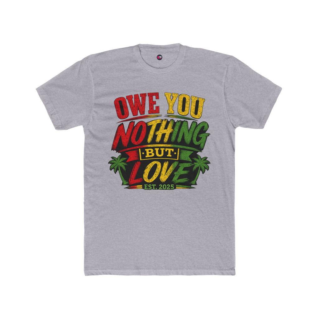 Owe You Nothing But Love T-Shirt — Rasta Palm Vacation Tee