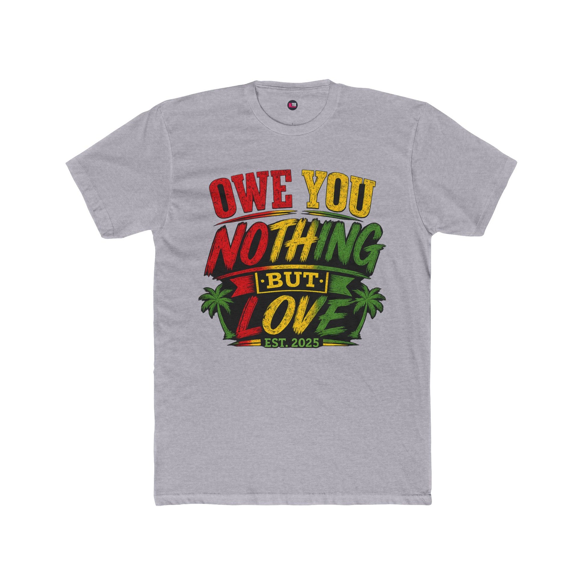 Owe You Nothing But Love T-Shirt — Rasta Palm Vacation Tee