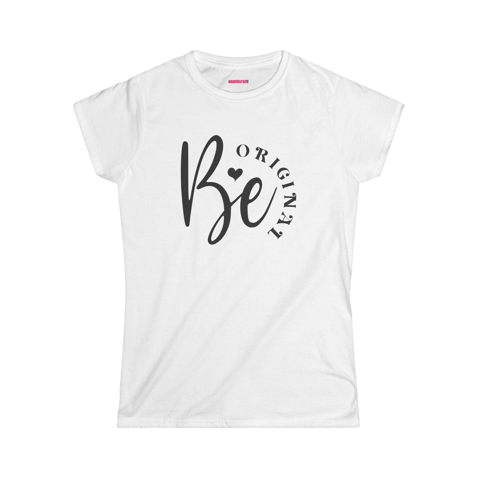 Be Original Women's Minimalist Softstyle Tee, Casual Top, Everyday Wear, Gift for Her, Comfortable Fashion, Women  Positive Vibe T-shirt