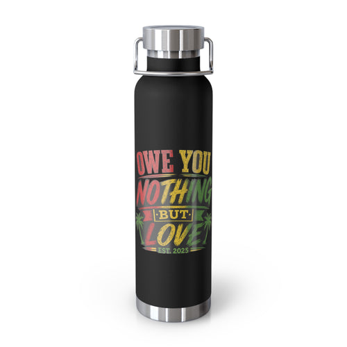 22oz Copper Vacuum Bottle — "Owe You Nothing But Love" Tropical Insulated Water Flask
