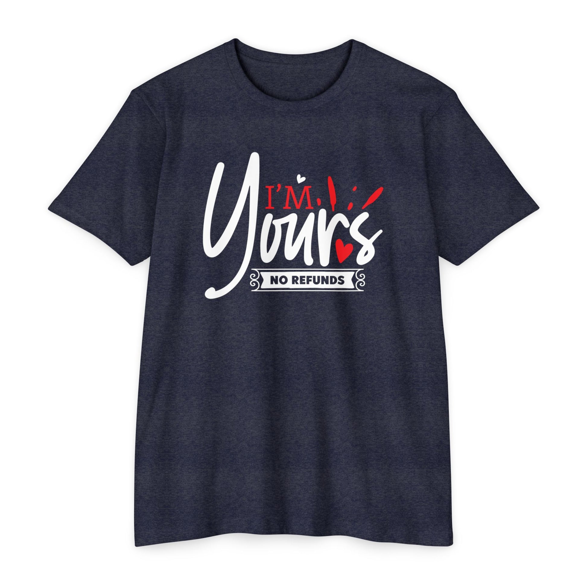 I'm Yours T-Shirt – "No Refunds" Romantic Graphic Tee for Couples