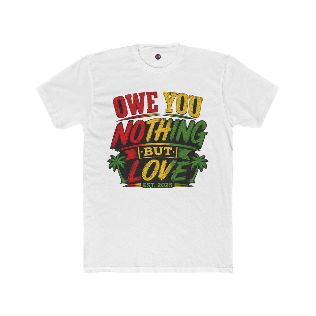 Owe You Nothing But Love T-Shirt — Rasta Palm Vacation Tee