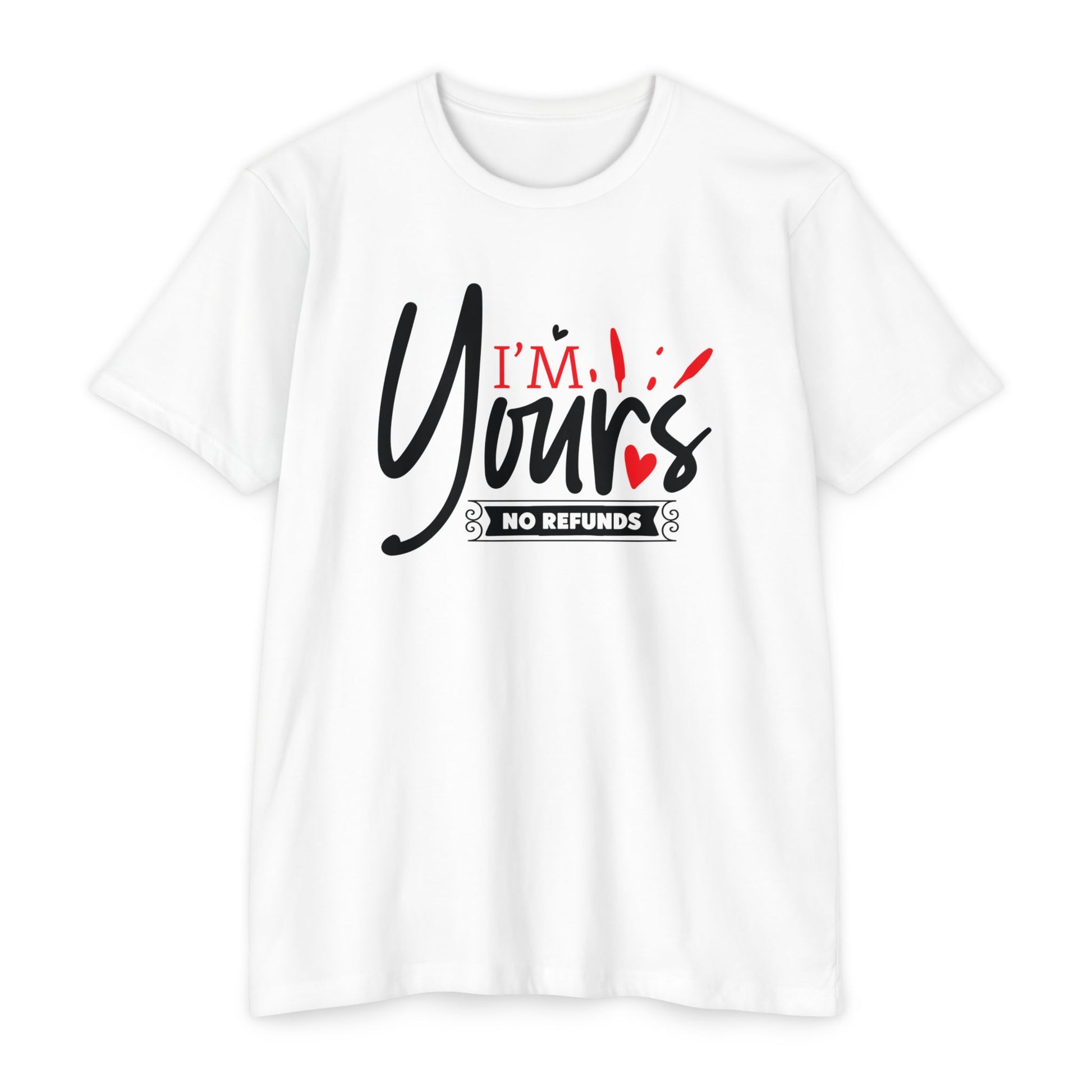 I'm Yours T-Shirt – "No Refunds" Romantic Graphic Tee for Couples